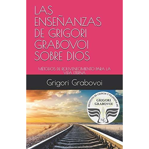 Las Enseñanzas De Grigori Grabovoi Sobre Dios: Metodos.....