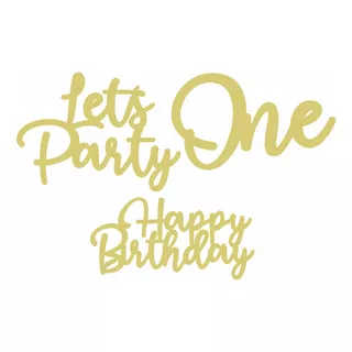 Lettering Lets Party + Happy Birthday + One Mdf Dourado