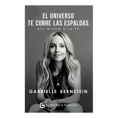 El Universo te cubre las espaldas: Del miedo a la fe, de Gabrielle Bernstein., vol. 1.0. Editorial Oceano, tapa blanda, edición 1.0 en español, 2016