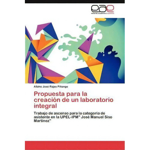 Propuesta Para La Creacion De Un Laboratorio Integral, De Rojas Pinango Albino Jose. Eae Editorial Academia Espanola, Tapa Blanda En Español