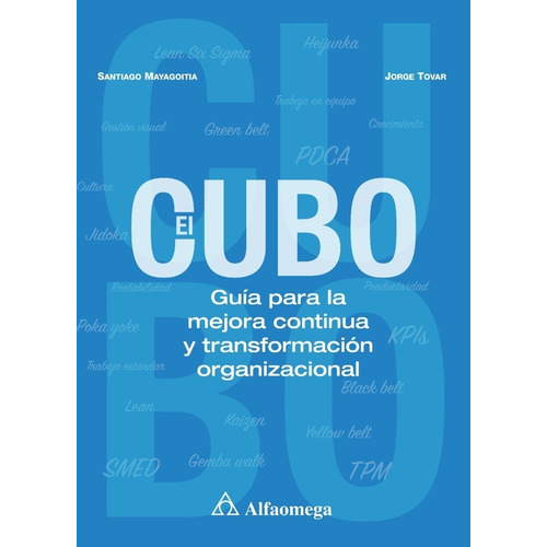 El Cubo: Guía Para La Mejora Continua Y Transformación Organizacional - Santiago Mayagoitia