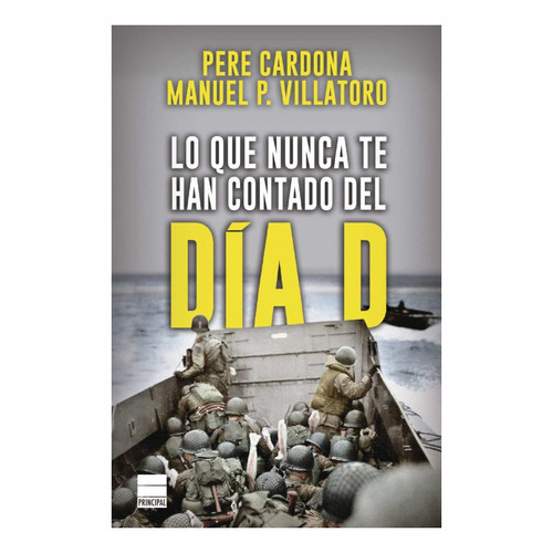 Lo Que Nunca Te Han Contado Del Día D, De Pere Cardona., Vol. 1.0. Editorial Principal De Los Libros, Tapa Blanda En Español, 2023