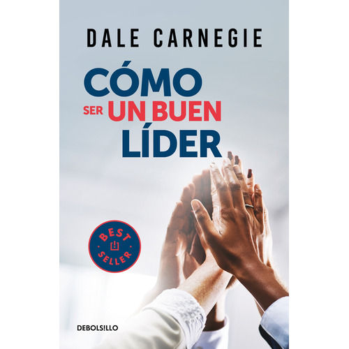 Cómo ser un buen líder, de Carnegie, Dale. Serie Bestseller Editorial Debolsillo, tapa blanda en español, 2021