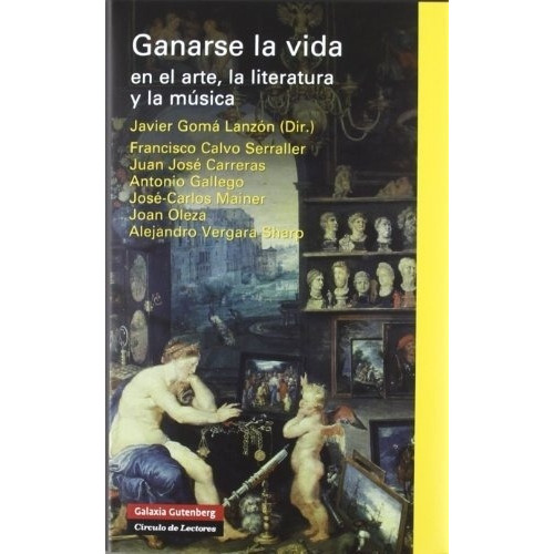 Ganarse La Vida En El Arte, La Literatura Y La Musica, De S/d. Editorial Galaxia Gutenberg En Español
