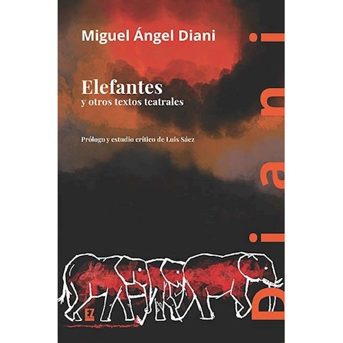 Elefantes Y Otros Textos Teatrales, De Diani Miguel Angel. Serie N/a, Vol. Volumen Unico. Editorial El Zocalo, Tapa Blanda, Edición 1 En Español