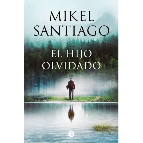 El Hijo Olvidado:  Aplica, De Mikel Santiago.  Aplica, Vol. 1. Editorial Ediciones B, Tapa Blanda, Edición 1 En Español, 2024