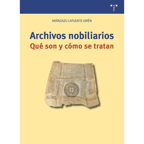 ARCHIVOS NOBILIARIOS. QUÃÂ SON Y CÃÂMO SE TRATAN, de Lafuente Urién, Aránzazu. Editorial Ediciones Trea, S.L., tapa blanda en español
