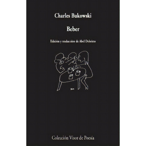 Beber: Edición y traducción de Abel Debritto, de Charles Bukowski. Serie 8498953893, vol. 1. Editorial Alianza distribuidora de Colombia Ltda., tapa blanda, edición 2020 en español, 2020