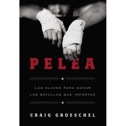 Pelea: Las Claves Para Ganar Las Batallas Que Importan, De Craig Groeschel. Editorial Vida, Tapa Blanda En Español, 2014
