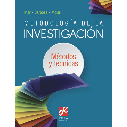 Metodología de la investigación. Métodos y técnicas, de Barbosa Moreno, Alfonso. Editorial Patria Educación, tapa blanda en español, 2020