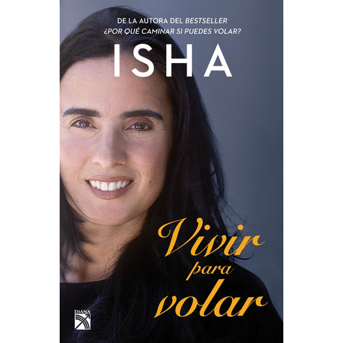 Vivir para volar, de Isha. Autoayuda, vol. 0. Editorial Diana México, tapa pasta blanda, edición 1 en español, 2019