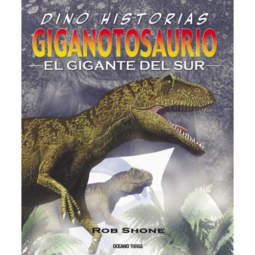 Giganotosaurio - El Gigante Del Sur, De Rob Shone. Editorial Océano, Tapa Blanda En Español