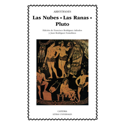 Las Nubes. Las Ranas. Pluto, de Aristófanes. Serie Letras Universales Editorial Cátedra, tapa blanda en español, 2006