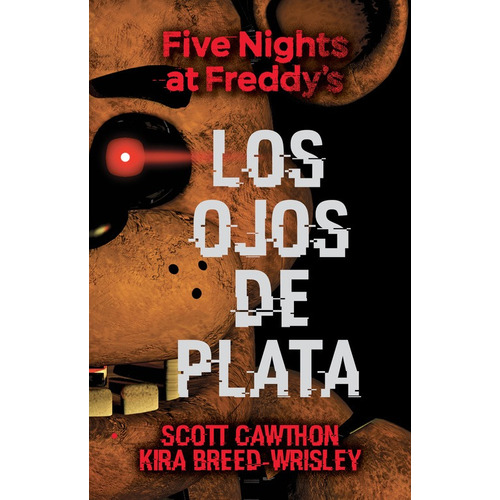 Los ojos de plata, de Scott Cawthon. Serie Five Nights at Freddy's, vol. 1.0. Editorial Roca Infantil y Juvenil, tapa blanda, edición 1.0 en español, 2017