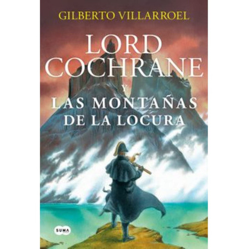 Lord Cochrane En Las Montañas De La Locu, De Villarroel; Gilberto. Editorial Suma De Letras, Tapa Blanda, Edición 1 En Español, 2022