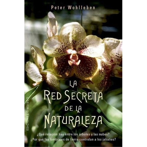 La Red Secreta De La Naturaleza, De Peter Wohlleben. Editorial Obelisco, Tapa Blanda, Edición 1 En Español
