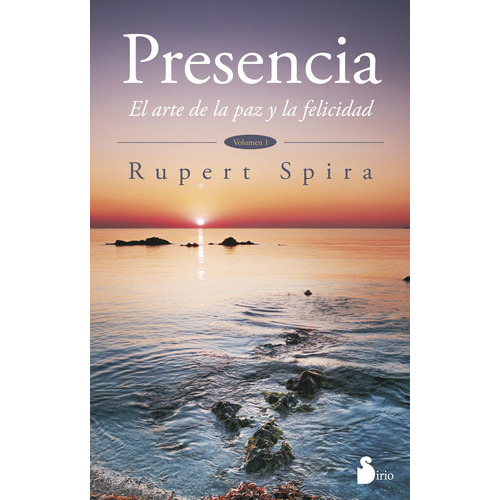 Presencia. El Arte De La Paz Y La Felicidad, De Spira, Rupert. Editorial Sirio En Español