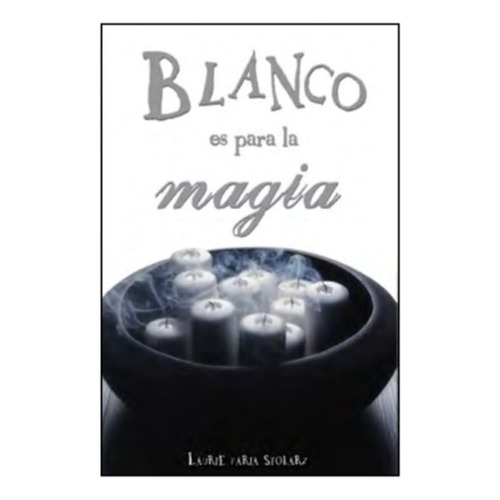 Blanco Es Para La Magia. Laurie Faria Stolarz