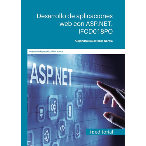 Desarrollo de aplicaciones web con ASP.NET, de Alejandro Ballesteros García. IC Editorial, tapa blanda en español, 2022
