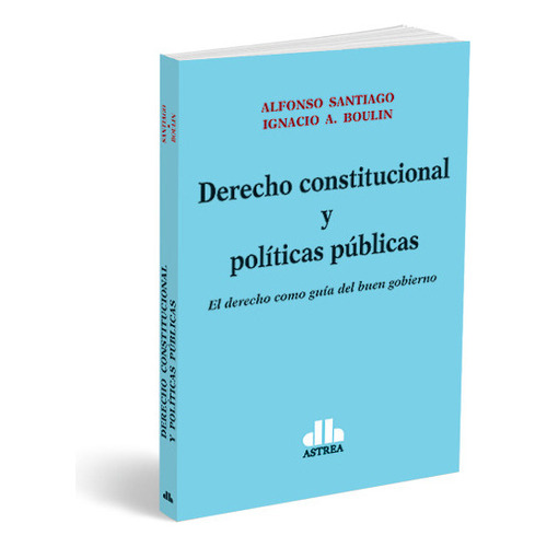 Derecho Constitucional Y Políticas Públicas, De Santiago, Alfonso. Editorial Astrea, Tapa Blanda En Español, 2023
