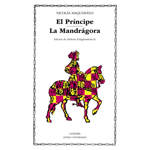El Príncipe; La Mandrágora, de Maquiavelo, Nicolás. Serie Letras Universales Editorial Cátedra, tapa blanda en español, 2006