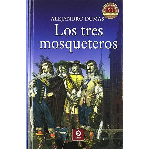 LOS TRES MOSQUETEROS (CLÁSICOS SELECCIÓN), de DUMAS ALEJANDRO. Editorial Edimat, tapa pasta dura, edición 1 en español, 2018