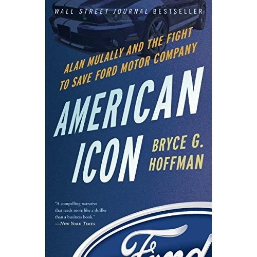 American Icon Alan Mulally And The Fight To Save Ford Motor, De Hoffman, Bryce. Editorial Currency, Tapa Blanda En Inglés, 2013