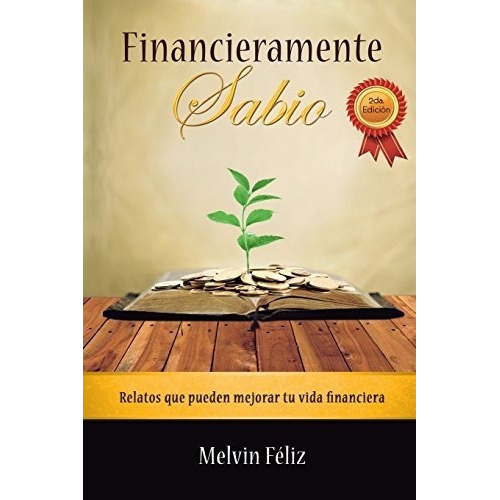 Financieramente Sabio Relatos Que Pueden Mejorar Tu, de Feliz, Mel. Editorial CreateSpace Independent Publishing Platform en español