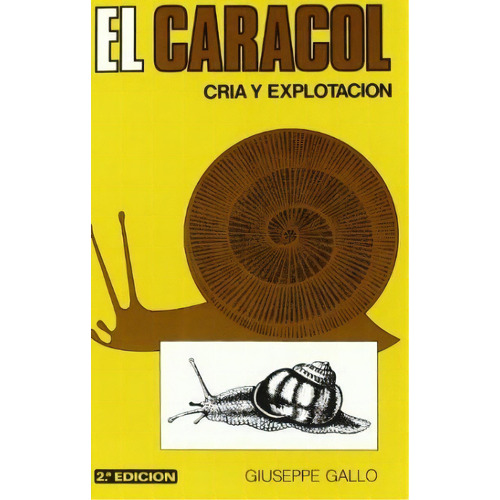 El Caracol  Cria Y Explotacion   2 Ed, De Giuseppe Gallo. Editorial Mundi-prensa, Tapa Blanda, Edición 2002 En Español