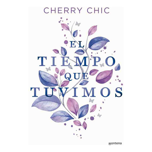 El Tiempo Que Tuvimos, De Cherry Chic. Serie Montena Editorial Montena - Penguin Random House, Tapa Tapa Blanda En Español, 2023