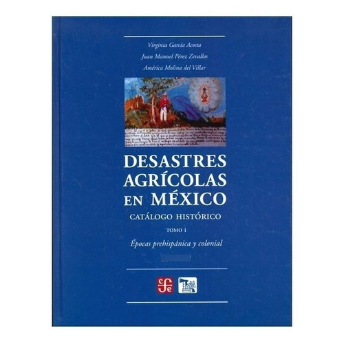 X | Desastres Agrícolas En México. Catálogo Histórico, I