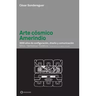 Arte Cosmico Amerindio - Cesar Sondereguer