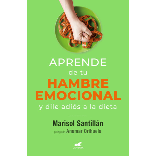 Aprende de tu hambre emocional y dile adiós a la dieta, de Santillán, Marisol. Serie Libro Práctico Editorial Vergara, tapa blanda en español, 2022