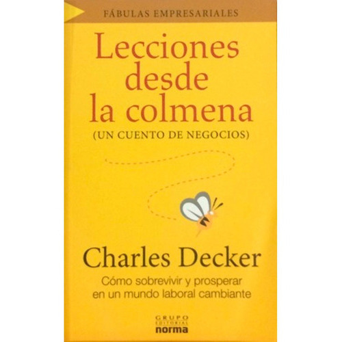 lecciones desde la colmena. un cuento de negocios, de Charles Decker. Editorial Norma, tapa blanda en español, 2008