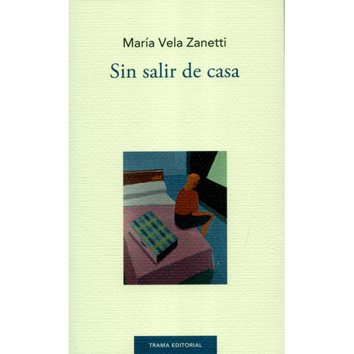 Sin Salir De Casa, De María Vela Zanetti. Editorial Trama, Tapa Blanda, Edición 1 En Español, 2019