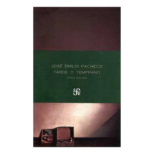 Tarde O Temprano -poemas 1958-2009-, De Pacheco, Jos Emilio. Editorial Fondo De Cultura Economica (fce), 2021