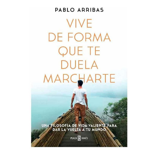 Vive De Forma Que Te Duela Marcharte - Pablo Arribas