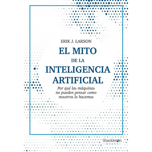 Libro El Mito De La Inteligencia Artificial - Larson, Eri...