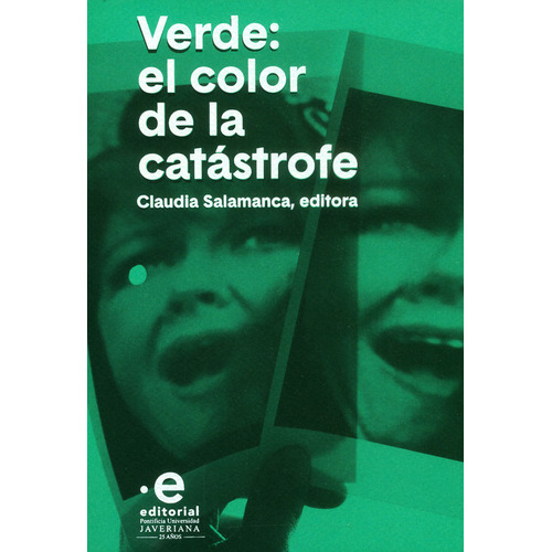 Verde El Color De La Catastrofe, De Salamanca, Claudia. Editorial Pontificia Universidad Javeriana, Tapa Blanda, Edición 1 En Español, 2017