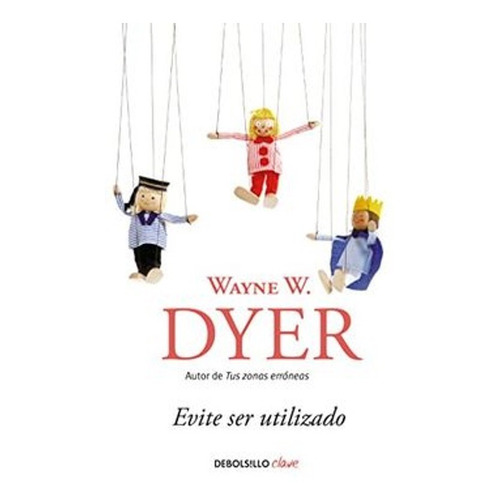 Evite Ser Utilizado - Wayne W. Dyer  - Libro Original