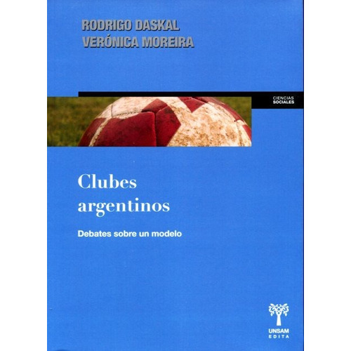 Clubes Argentinos - Debates Sobre Un Modelo, Daskal, Unsam