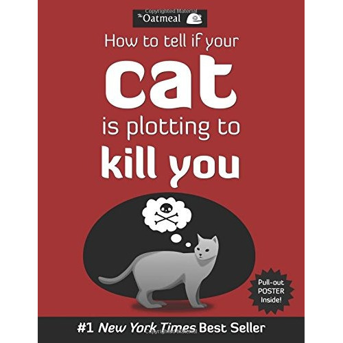 How To Tell If Your Cat Is Plotting To Kill You, De Oatmeal. Editorial Andrews Mcmeel Pub, Tapa Blanda En Inglés, 2012