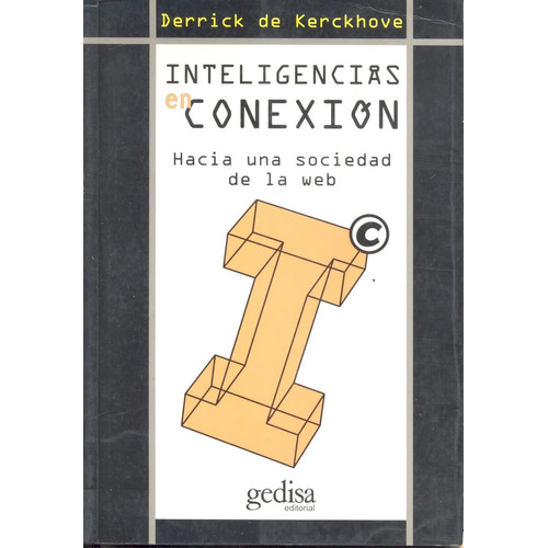 Inteligencias en conexión: Hacia una sociedad de la web, de Kerckhove, Derrick de. Serie Libertad y Cambio Editorial Gedisa en español, 1999