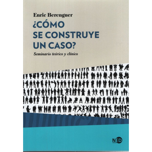 Libro Como Se Construye Un Caso ? Seminario Teorico Y Clinico, de Berenguer, Enric. Editorial NED Ediciones, tapa blanda en español, 2019