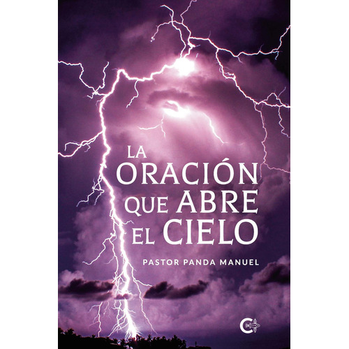 La Oración Que Abre El Cielo, De Panda Manuel , Pastor.., Vol. 1.0. Editorial Caligrama, Tapa Blanda, Edición 1.0 En Español, 2020