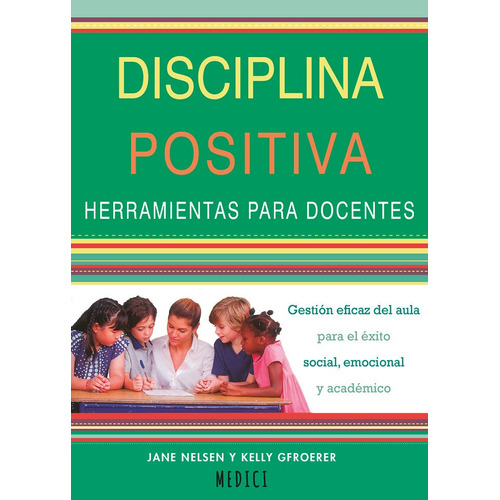 Disciplina Positiva. Herramientas Para Docentes, De Jane Nielsen. Editorial Ediciones Medici, S.l., Tapa Blanda En Español