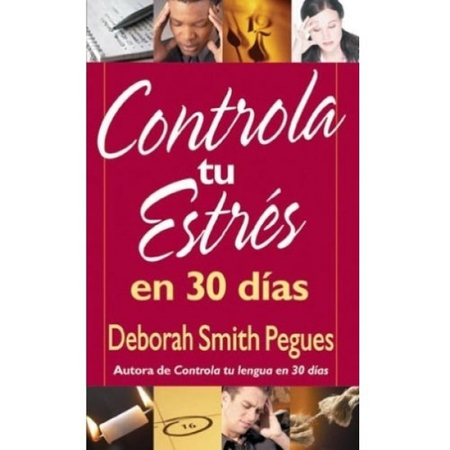 CONTROLA TU ESTRES EN 30 DIAS, de Deborah Smith Pegues. Editorial PORTAVOZ en español