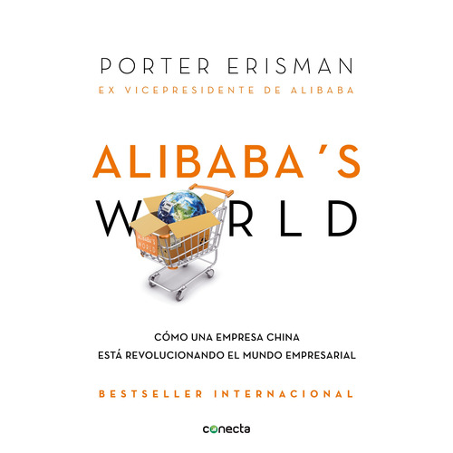 Alibaba's world: Cómo una empresa china está revolucionando el mundo empresarial, de Erisman, Porter. Serie Conecta Editorial Conecta, tapa blanda en español, 2018