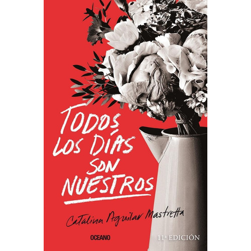 Todos los días son nuestros, de Aguilar Mastretta, Catalina. Editorial Oceano, tapa pasta blanda, edición 1a en español, 2016