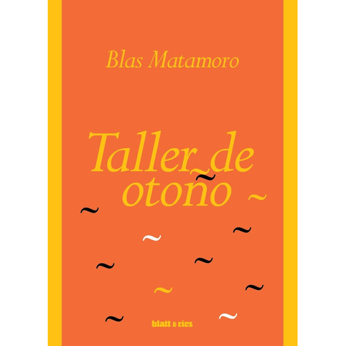 Taller De Otoño, De Matamoro Blas. Serie N/a, Vol. Volumen Unico. Editorial Blatt & Rios, Tapa Blanda, Edición 1 En Español